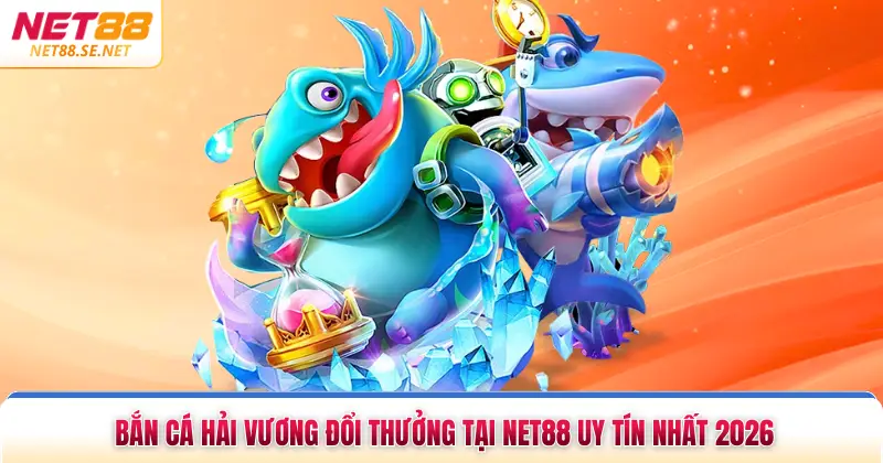 Bắn Cá Hải Vương Đổi Thưởng Tại NET88 Uy Tín Nhất 2026