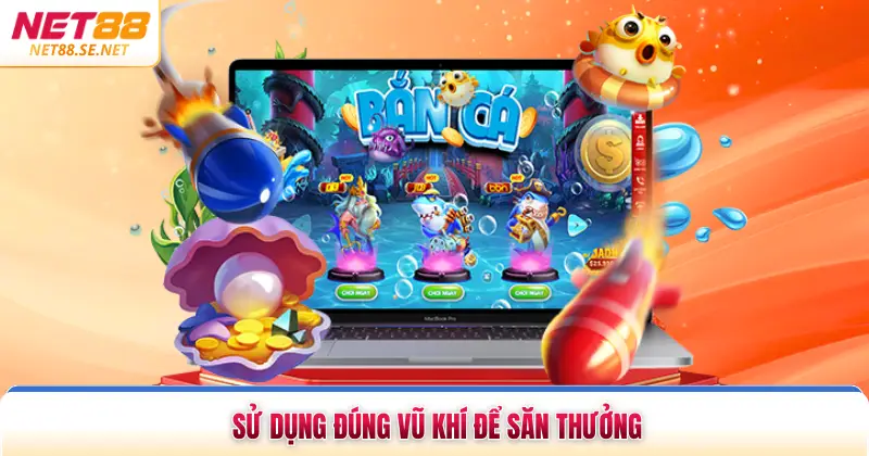 Sử dụng đúng vũ khí để săn thưởng