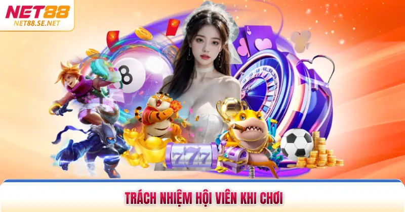 Trách nhiệm hội viên khi chơi